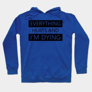 Everything Hurts and I'm Dying 1 Hoodie